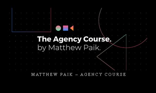 Matthew Paik – Agency Course |