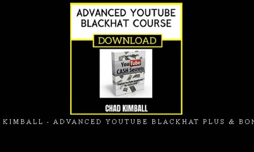 Chad Kimball – Advanced Youtube Blackhat Plus & Bonuses |
