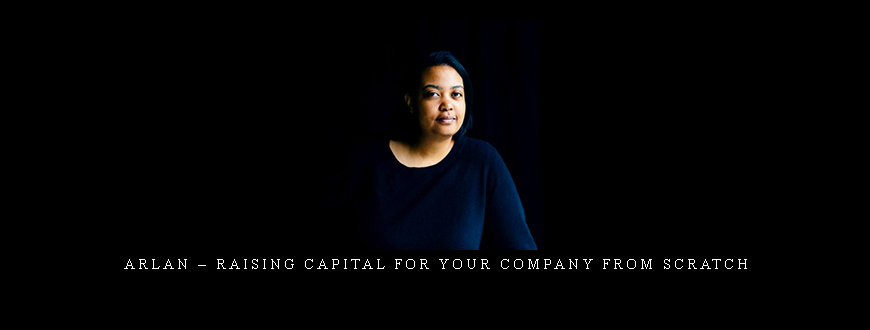 Arlan – Raising Capital For Your Company From Scratch
