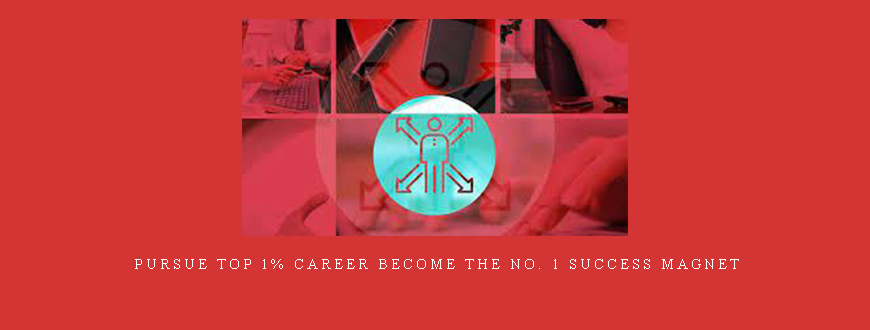 Pursue Top 1% Career Become The No. 1 Success Magnet