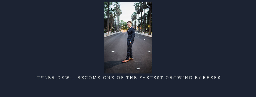 Tyler Dew – Become One Of The Fastest Growing Barbers