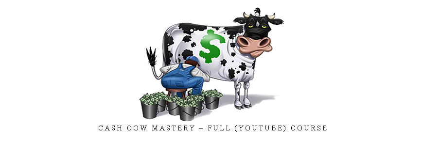Cash Cow Mastery – Full (YouTube) Course