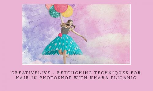 CreativeLive – Retouching Techniques for Hair in Photoshop with Khara Plicanic |