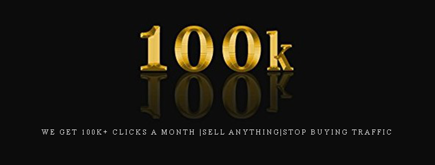 We Get 100k+ Clicks A Month |sell anything|Stop Buying Traffic