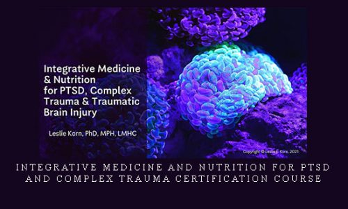 Integrative Medicine and Nutrition for PTSD and Complex Trauma Certification Course |
