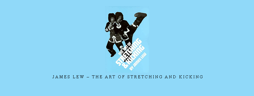 James Lew – The Art of Stretching and Kicking