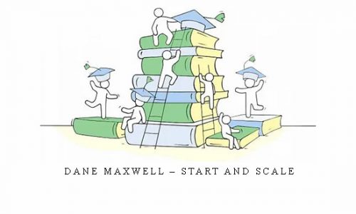 Dane Maxwell – Start and Scale |