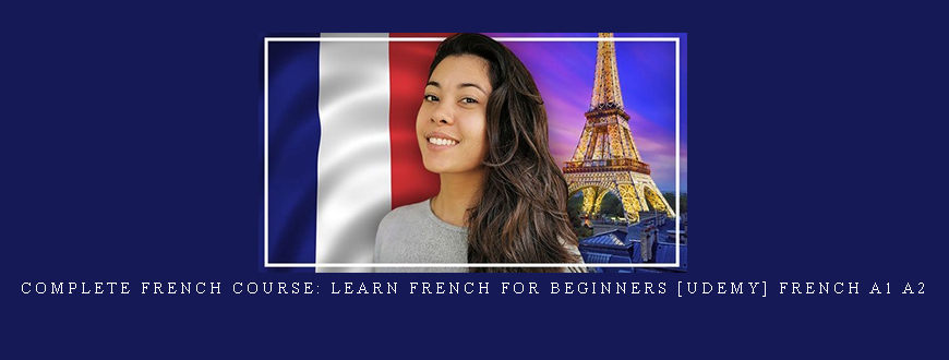 Complete French Course: Learn French for Beginners [udemy] French A1 A2