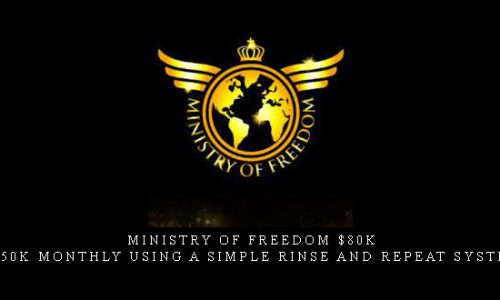 Ministry Of Freedom $80K – $150K Monthly Using A Simple Rinse and Repeat System |