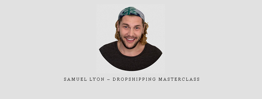 Samuel Lyon – Dropshipping Masterclass
