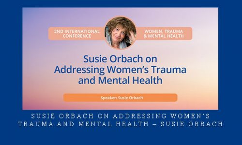 Susie Orbach on Addressing Women’s Trauma and Mental Health – Susie Orbach |