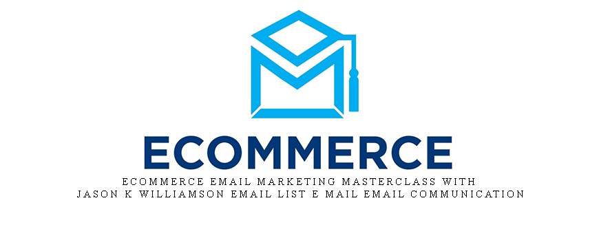 eCommerce Email Marketing Masterclass With Jason K Williamson email list e mail email communication