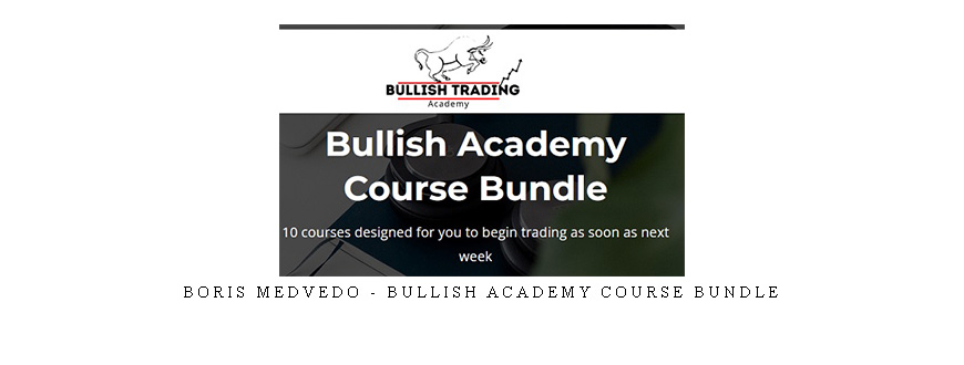 Boris Medvedo – Bullish Academy Course Bundle