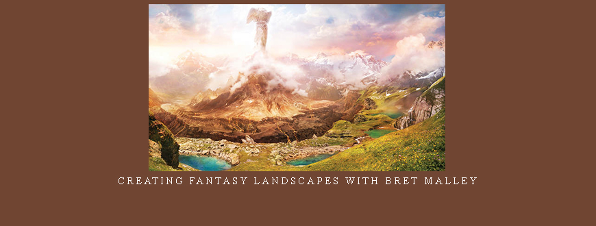 Creating Fantasy Landscapes with Bret Malley