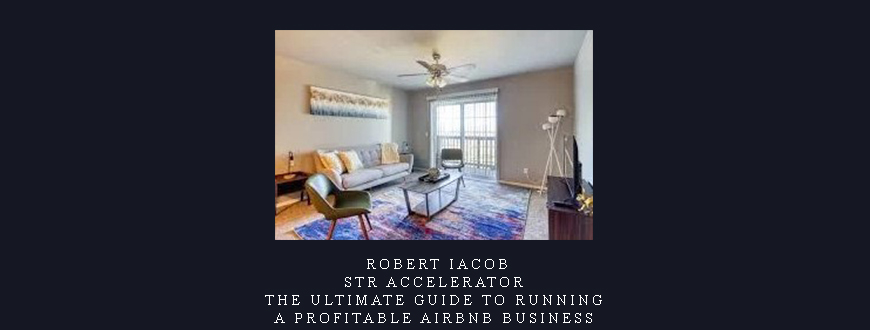 Robert Iacob – STR ACCELERATOR: The Ultimate Guide to Running a Profitable Airbnb Business