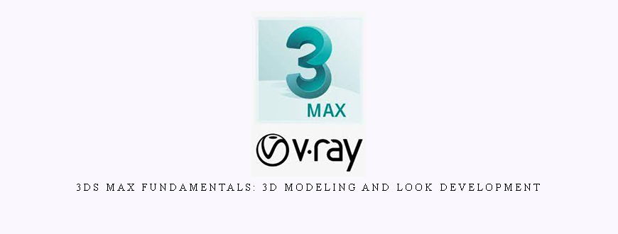 3ds Max Fundamentals: 3D Modeling and Look Development