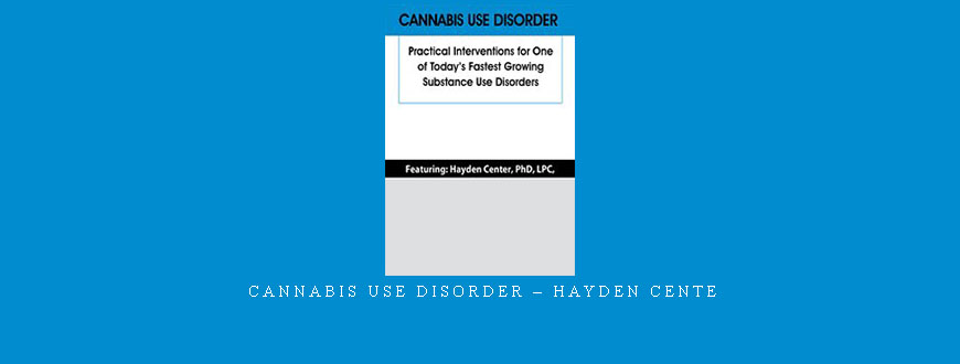 Cannabis Use Disorder – Hayden Cente