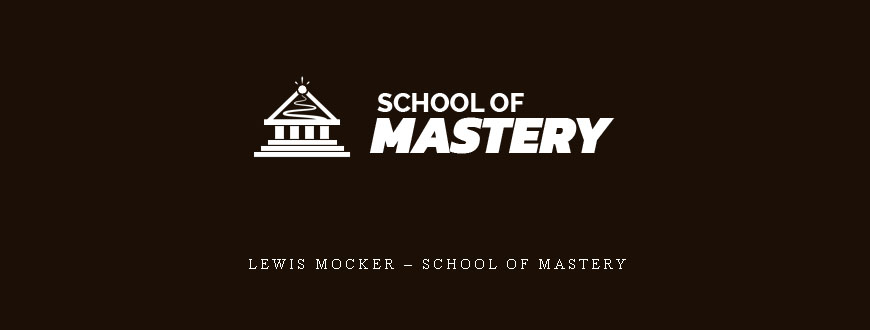Lewis Mocker – School of Mastery