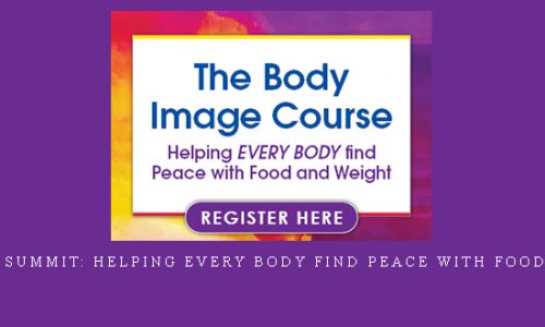 Body Image Summit: Helping Every Body Find Peace with Food and Weight |
