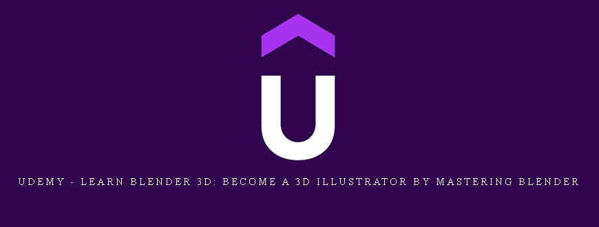 Udemy – Learn Blender 3D: Become a 3D Illustrator by Mastering Blender