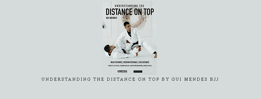 Understanding The Distance On Top by Gui Mendes BJJ
