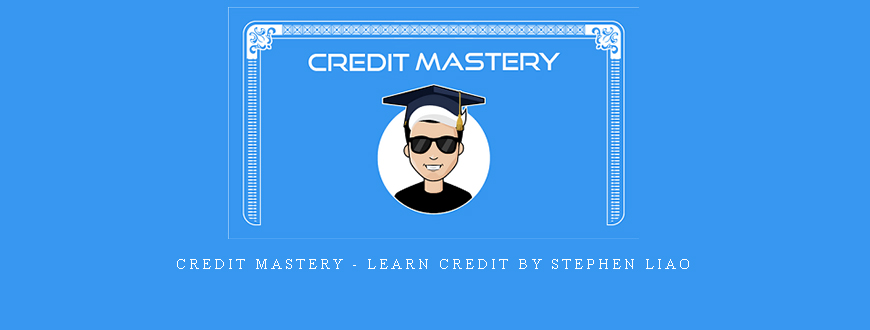 Credit Mastery – LEARN CREDIT by Stephen Liao