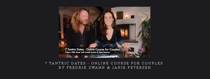 7 Tantric Dates – Online Course for Couples by Fredrik Swahn & Janie Petersen