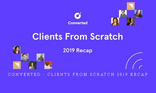 Converted – Clients From Scratch 2019 Recap |