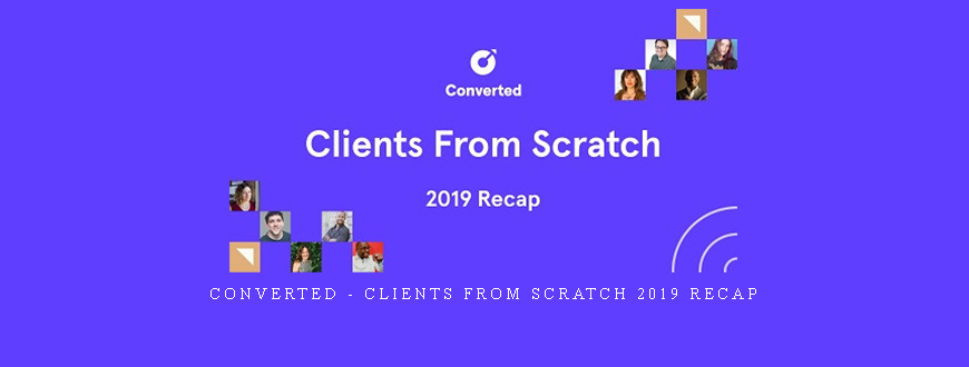 Converted – Clients From Scratch 2019 Recap