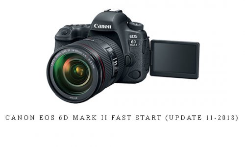 Canon EOS 6D Mark II Fast Start (Update 11-2018) |
