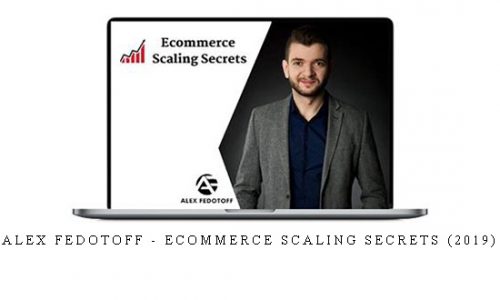 Alex Fedotoff – Ecommerce Scaling Secrets (2019) |