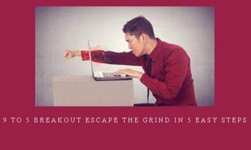 9 To 5 Breakout Escape The Grind In 5 Easy Steps |