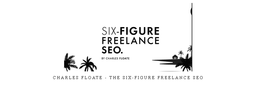 Charles Floate – The Six-Figure Freelance SEO