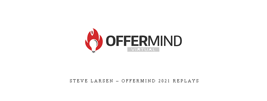 Steve Larsen – Offermind 2021 Replays