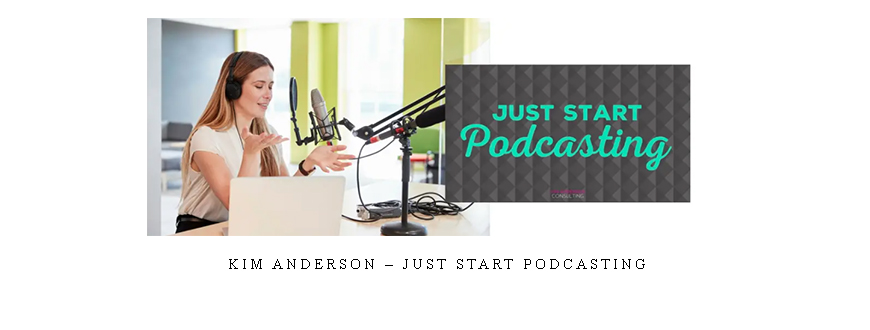 Kim Anderson – Just Start Podcasting