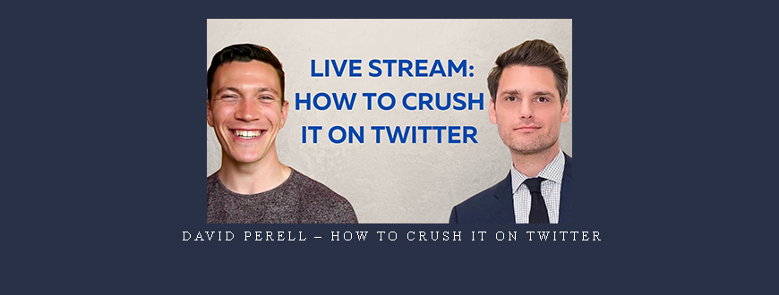David Perell – How to Crush it on Twitter