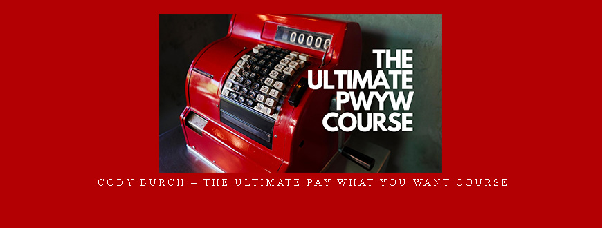 Cody Burch – The Ultimate Pay What You Want Course