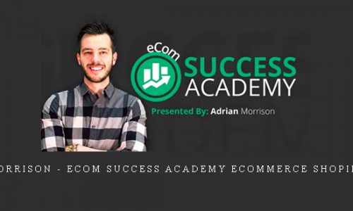 Adrian Morrison – eCom Success Academy ecommerce Shopify Course |