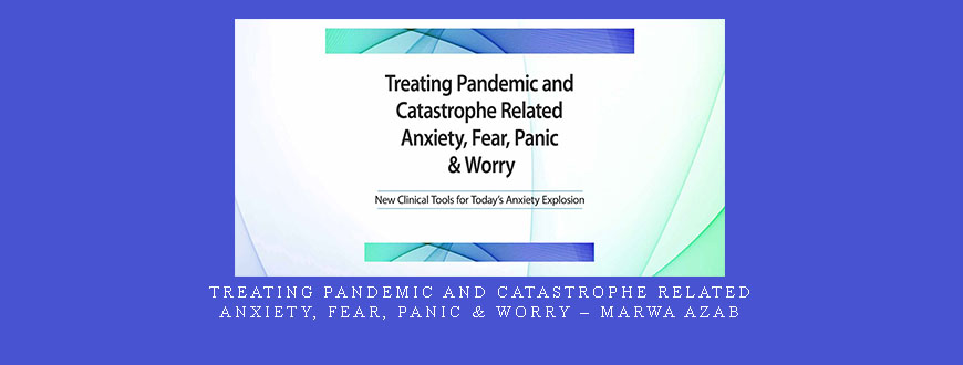 Treating Pandemic and Catastrophe Related Anxiety