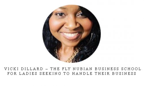 Vicki Dillard – The Fly Nubian Business School – For ladies seeking to handle their business |