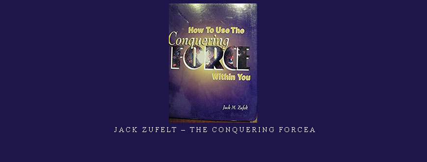 Jack Zufelt – The Conquering Forcea