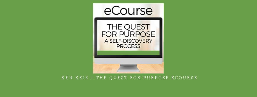 Ken Keis – The Quest For Purpose eCourse