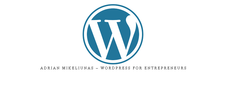 Adrian Mikeliunas – WordPress for Entrepreneurs