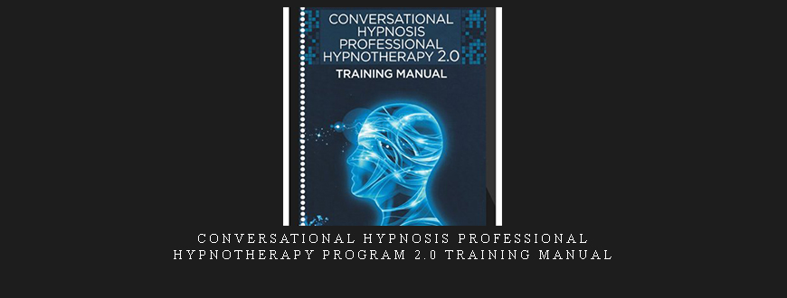 Conversational Hypnosis Professional Hypnotherapy Program 2.0 Training Manual