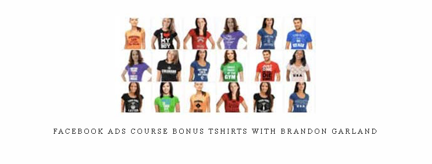 Brandon Garland – Facebook Ads Course Bonus Tshirts with Brandon Garland
