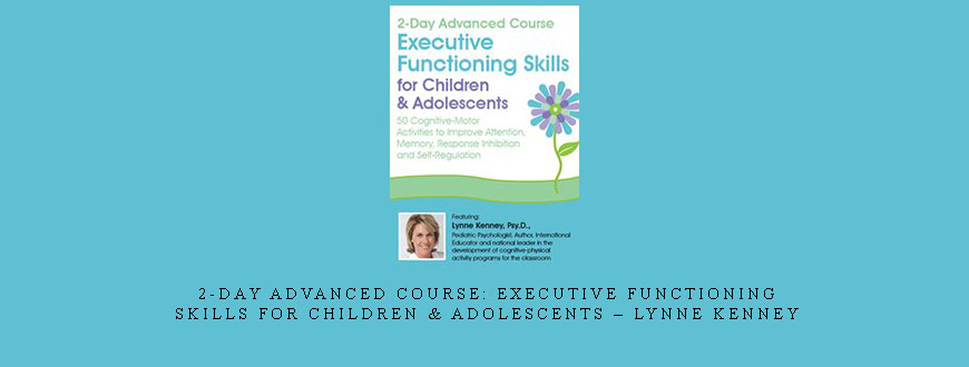 2-Day Advanced Course: Executive Functioning Skills for Children & Adolescents – Lynne Kenney