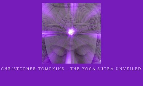 Christopher Tompkins – The Yoga Sutra Unveiled |