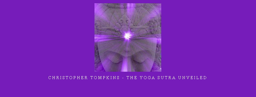 Christopher Tompkins – The Yoga Sutra Unveiled