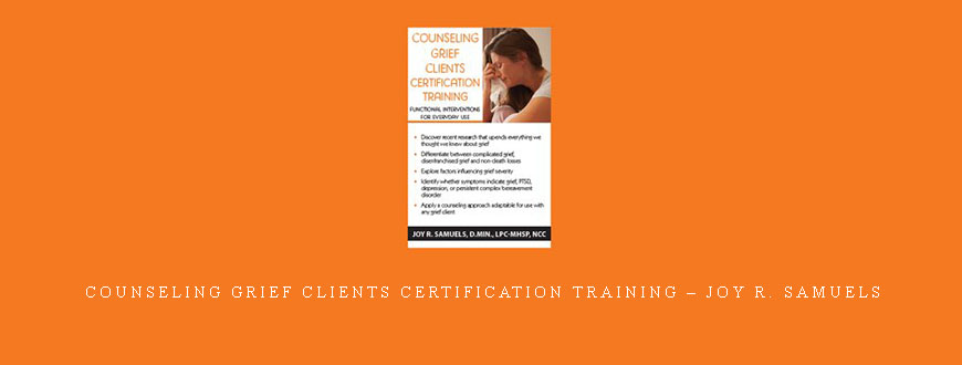 Counseling Grief Clients Certification Training – Joy R. Samuels
