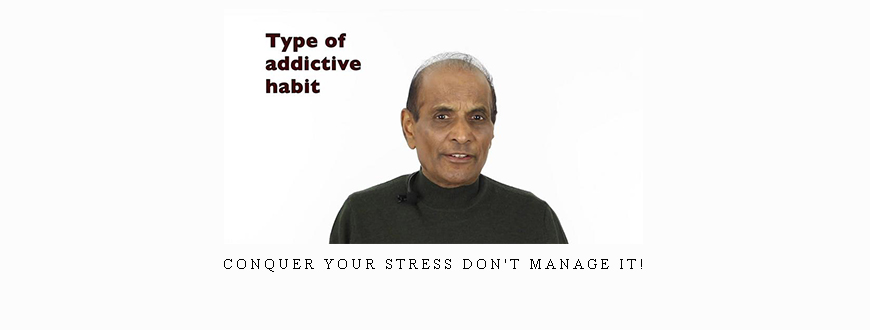 Conquer Your Stress Don’t Manage It!
